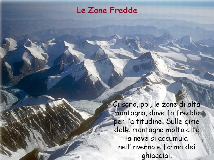 Le Zone Fredde Ci sono, poi, le zone di alta montagna, dove fa freddo