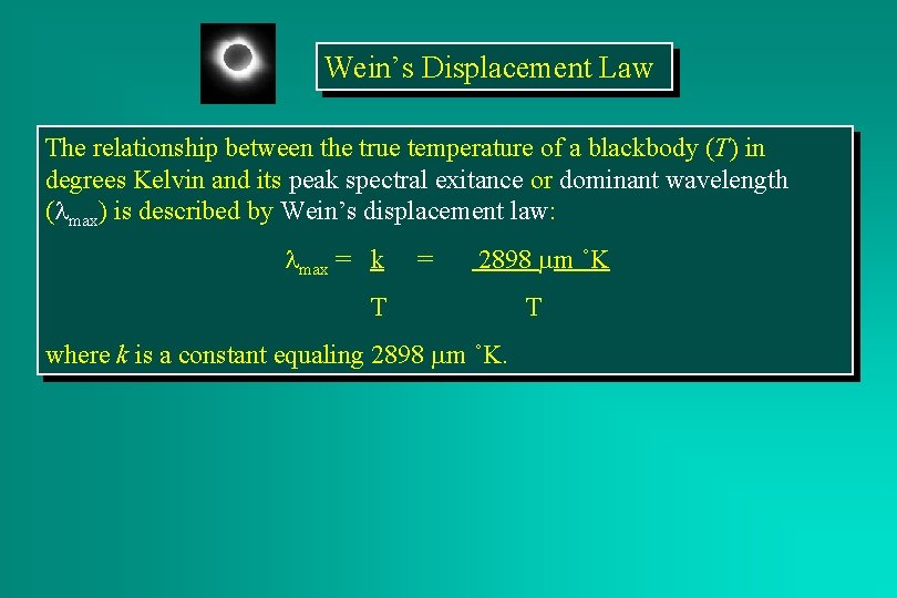 Wein’s Displacement Law The relationship between the true temperature of a blackbody (T) in
