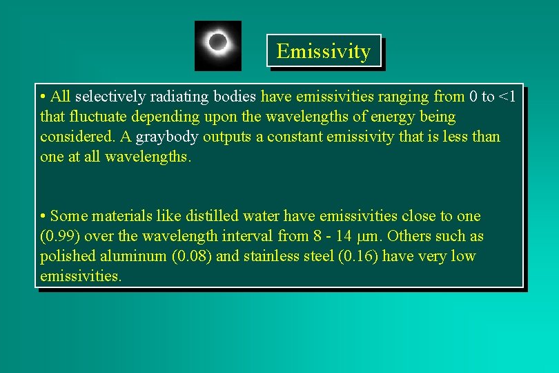 Emissivity • All selectively radiating bodies have emissivities ranging from 0 to <1 that