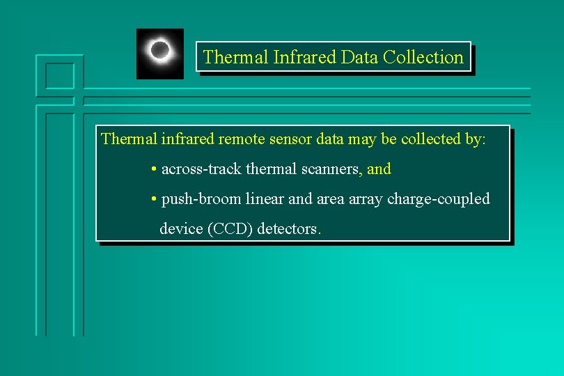 Thermal Infrared Data Collection Thermal infrared remote sensor data may be collected by: •