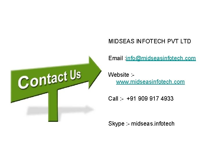 MIDSEAS INFOTECH PVT LTD Email : info@midseasinfotech. com Website : www. midseasinfotech. com Call