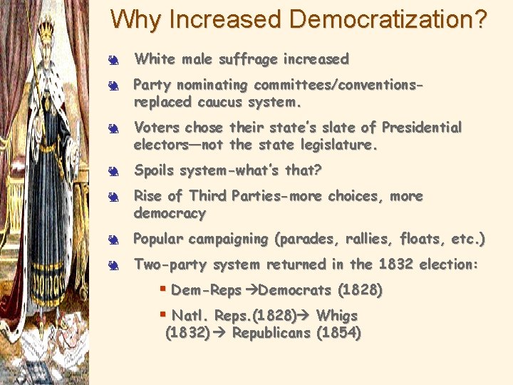 Why Increased Democratization? 3 3 3 White male suffrage increased Party nominating committees/conventionsreplaced caucus