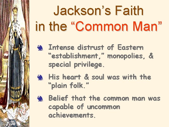 Jackson’s Faith in the “Common Man” 3 3 3 Intense distrust of Eastern “establishment,