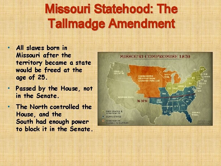 Missouri Statehood: The Tallmadge Amendment • All slaves born in Missouri after the territory