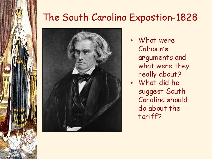 The South Carolina Expostion-1828 • What were Calhoun’s arguments and what were they really