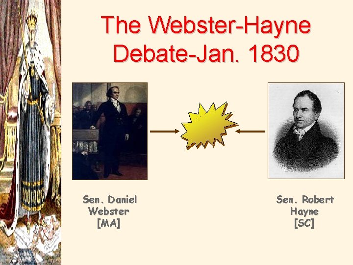 The Webster-Hayne Debate-Jan. 1830 Sen. Daniel Webster [MA] Sen. Robert Hayne [SC] 