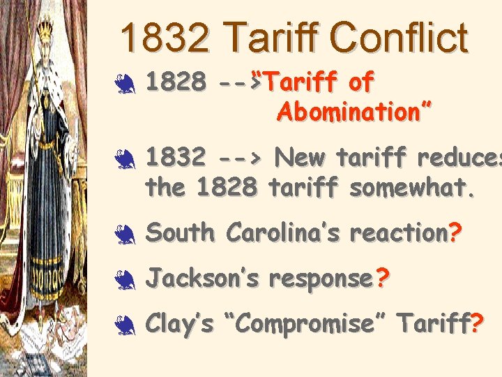 1832 Tariff Conflict 3 3 1828 -->“Tariff of Abomination” 1832 --> New tariff reduces