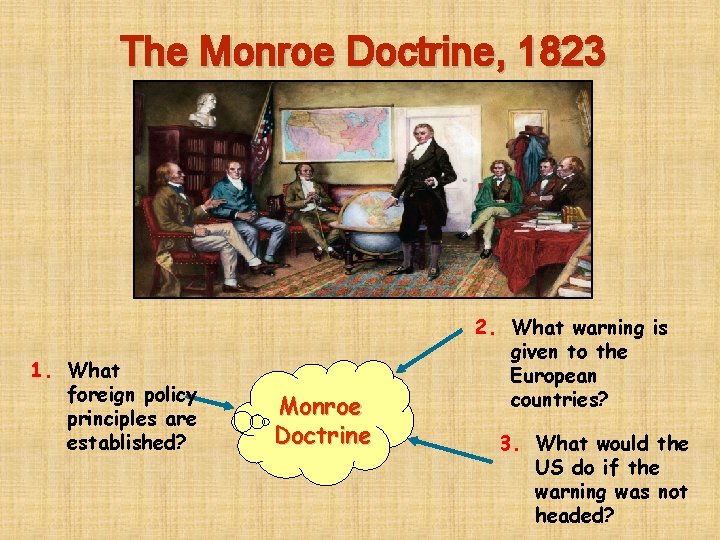 The Monroe Doctrine, 1823 1. What foreign policy principles are established? Monroe Doctrine 2.