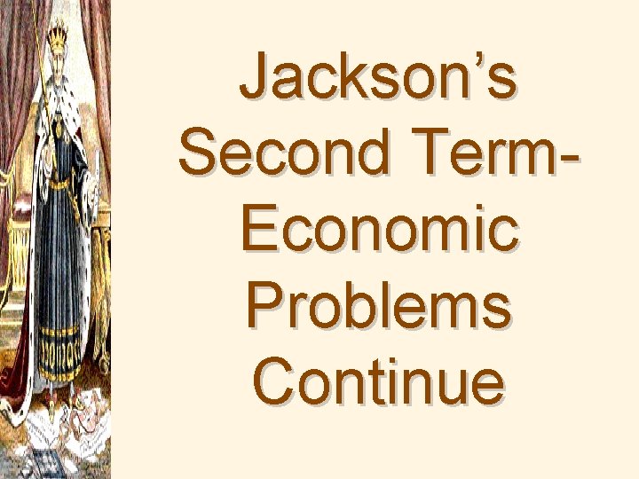 Jackson’s Second Term. Economic Problems Continue 