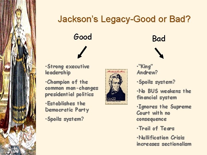 Jackson’s Legacy-Good or Bad? Good Bad • Strong executive leadership • “King” Andrew? •