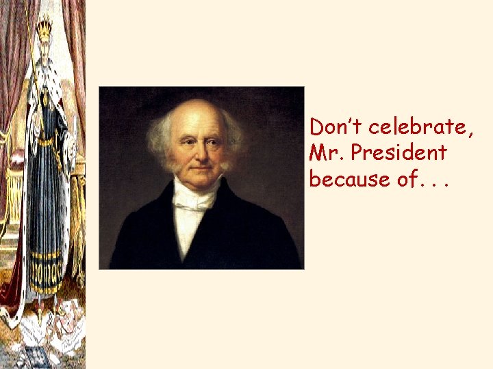 Don’t celebrate, Mr. President because of. . . 