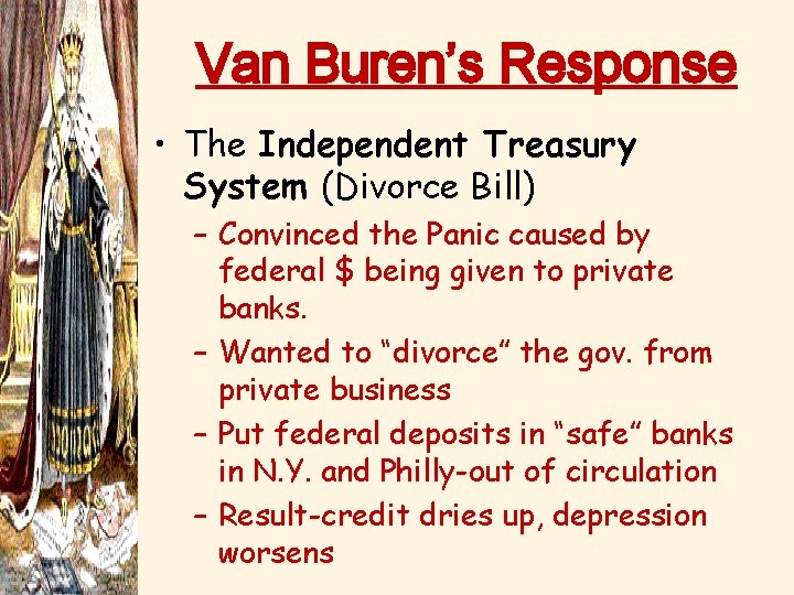 Van Buren’s Response • The Independent Treasury System (Divorce Bill) – Convinced the Panic