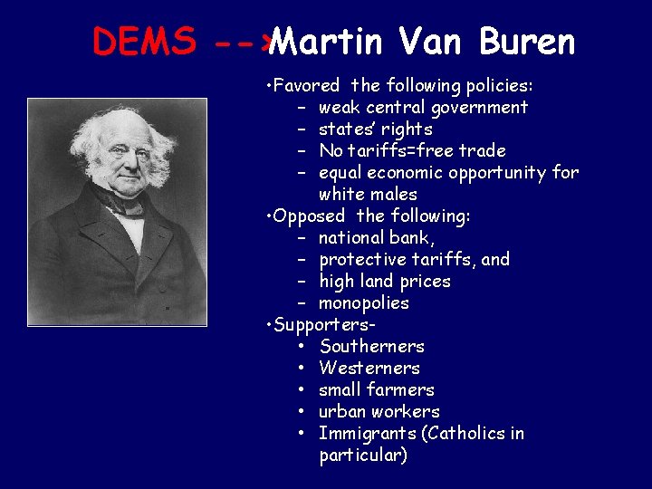 DEMS -->Martin Van Buren • Favored the following policies: – weak central government –