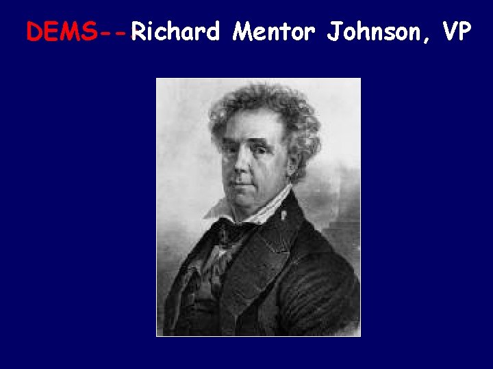 DEMS-->Richard Mentor Johnson, VP 
