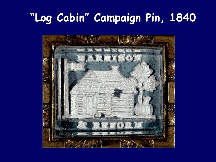 “Log Cabin” Campaign Pin, 1840 