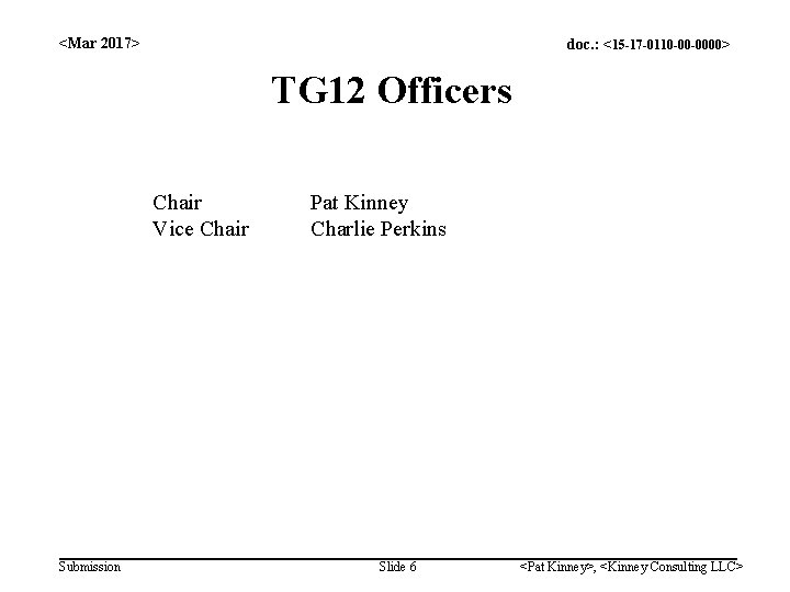 <Mar 2017> doc. : <15 -17 -0110 -00 -0000> TG 12 Officers Chair Vice