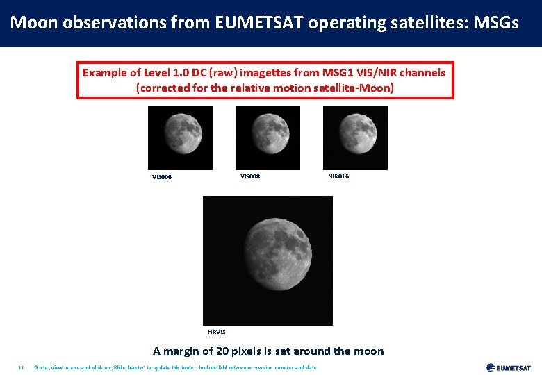 Moon observations from EUMETSAT operating satellites: MSGs Example of Level 1. 0 DC (raw)