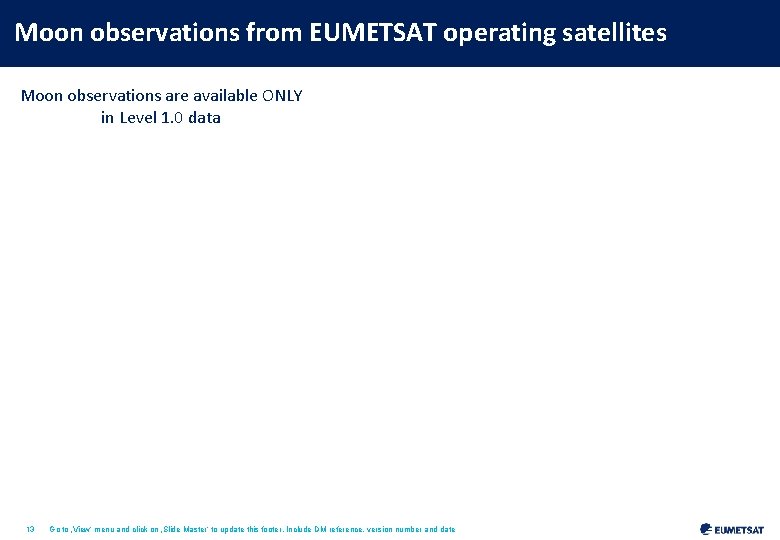 Moon observations from EUMETSAT operating satellites Moon observations are available ONLY in Level 1.