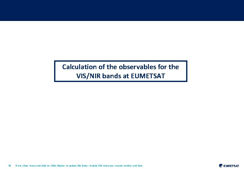 Calculation of the observables for the VIS/NIR bands at EUMETSAT 18 Go to ‚View‘