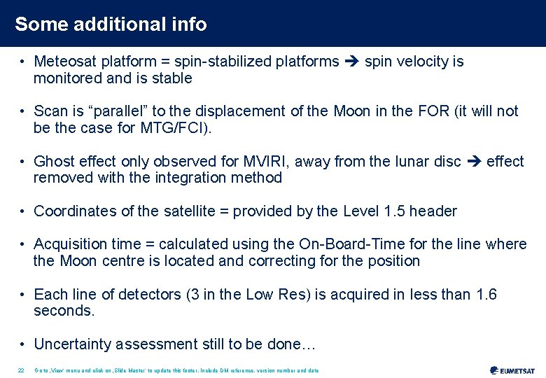 Some additional info • Meteosat platform = spin-stabilized platforms spin velocity is monitored and