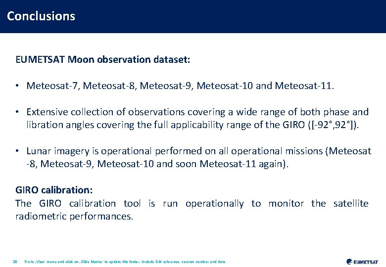 Conclusions EUMETSAT Moon observation dataset: • Meteosat-7, Meteosat-8, Meteosat-9, Meteosat-10 and Meteosat-11. • Extensive