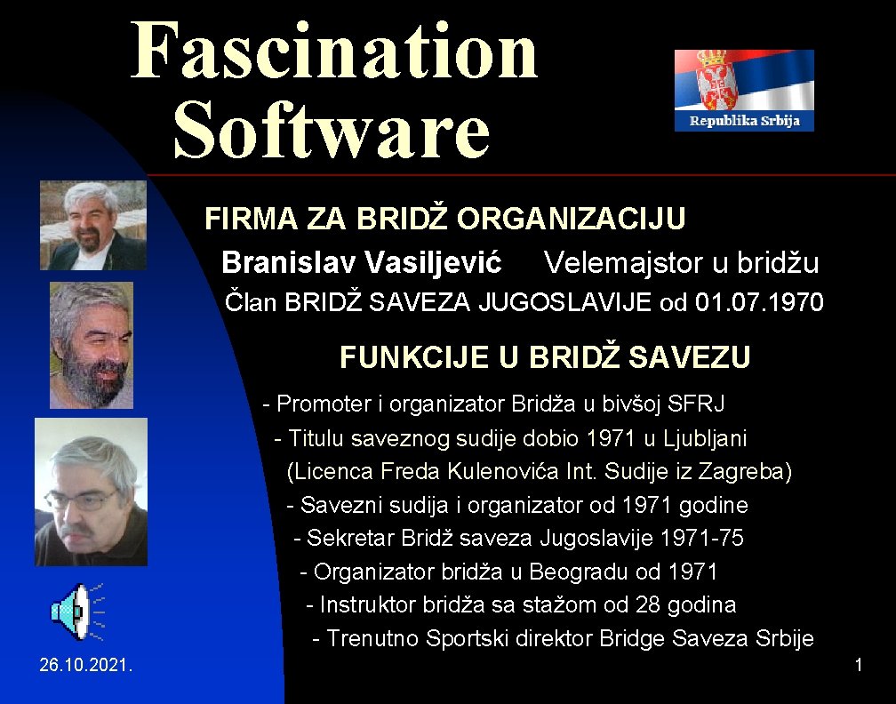 Fascination Software FIRMA ZA BRIDŽ ORGANIZACIJU Branislav Vasiljević Velemajstor u bridžu Član BRIDŽ SAVEZA