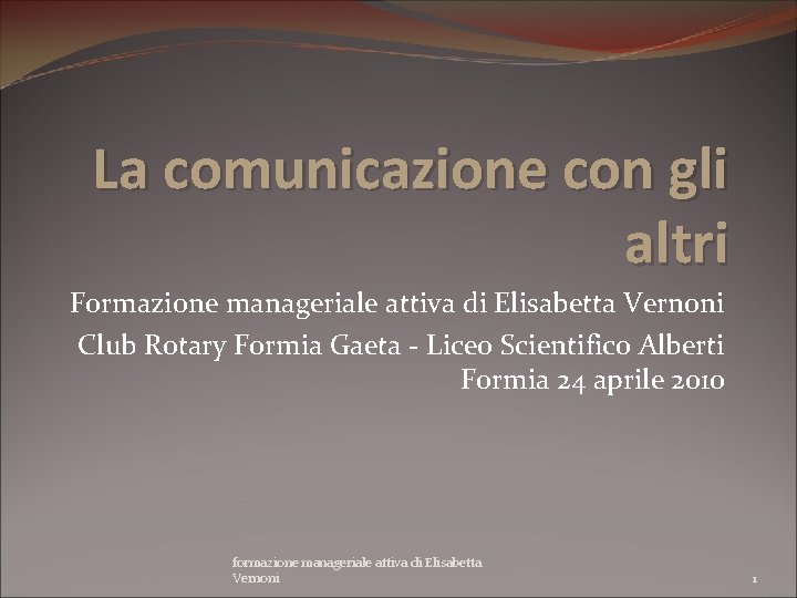 La comunicazione con gli altri Formazione manageriale attiva di Elisabetta Vernoni Club Rotary Formia