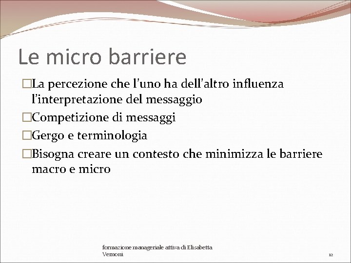 Le micro barriere �La percezione che l’uno ha dell’altro influenza l’interpretazione del messaggio �Competizione