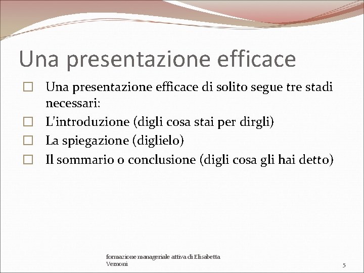 Una presentazione efficace � Una presentazione efficace di solito segue tre stadi necessari: �