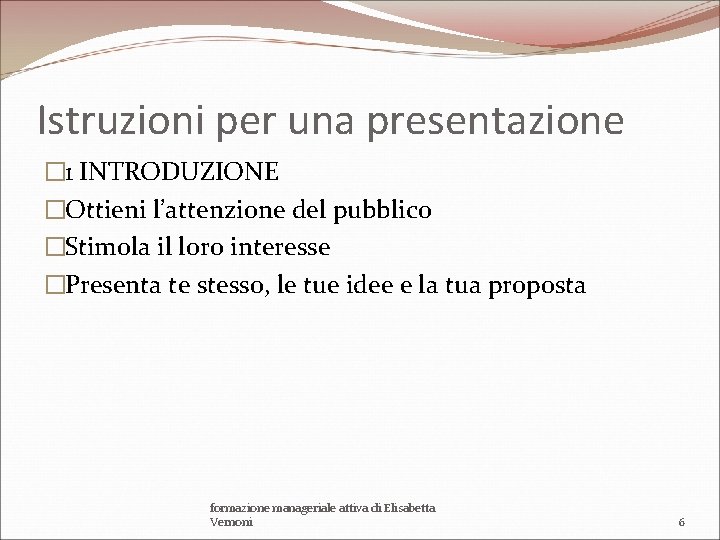 Istruzioni per una presentazione � 1 INTRODUZIONE �Ottieni l’attenzione del pubblico �Stimola il loro