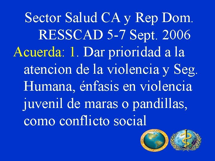 Sector Salud CA y Rep Dom. RESSCAD 5 -7 Sept. 2006 Acuerda: 1. Dar