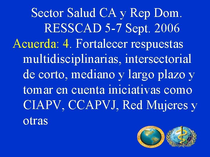 Sector Salud CA y Rep Dom. RESSCAD 5 -7 Sept. 2006 Acuerda: 4. Fortalecer