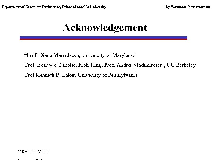 Department of Computer Engineering, Prince of Songkla University by Wannarat Suntiamorntut Acknowledgement -Prof. Diana