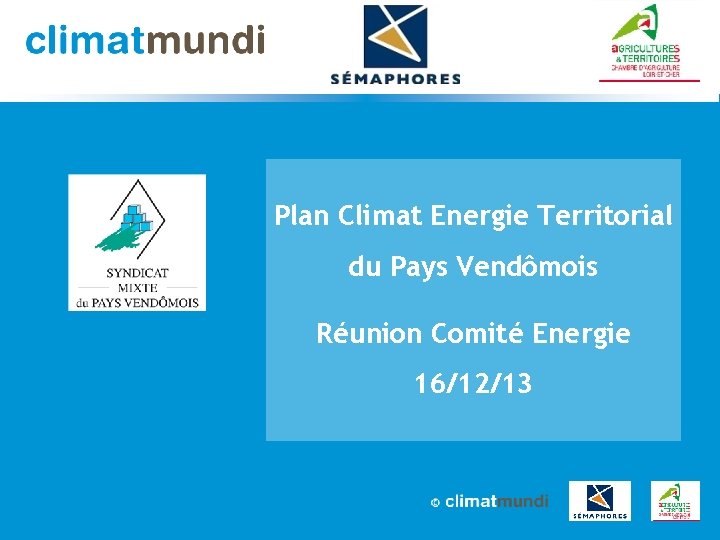Plan Climat Energie Territorial du Pays Vendômois Réunion Comité Energie 16/12/13 