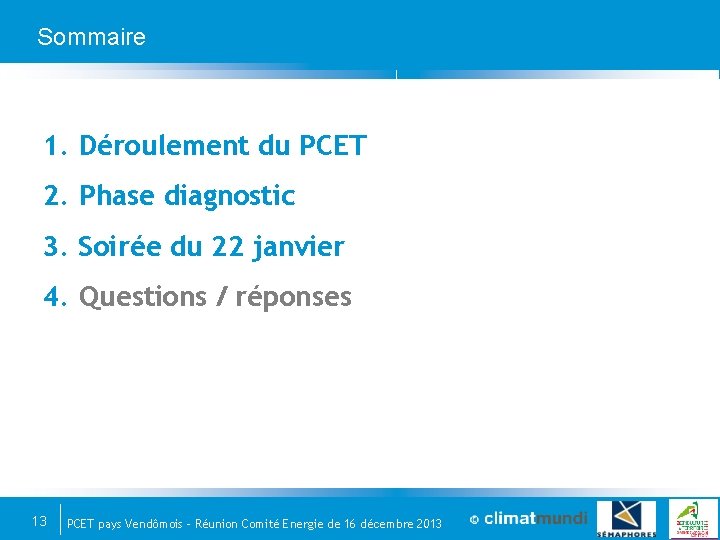 Sommaire 1. Déroulement du PCET 2. Phase diagnostic 3. Soirée du 22 janvier 4.