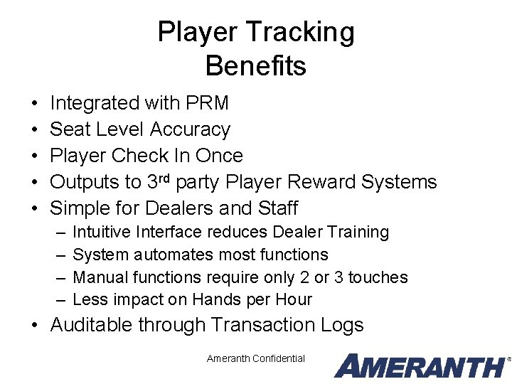 Player Tracking Benefits • • • Integrated with PRM Seat Level Accuracy Player Check Player Tracking Benefits • • • Integrated with PRM Seat Level Accuracy Player Check