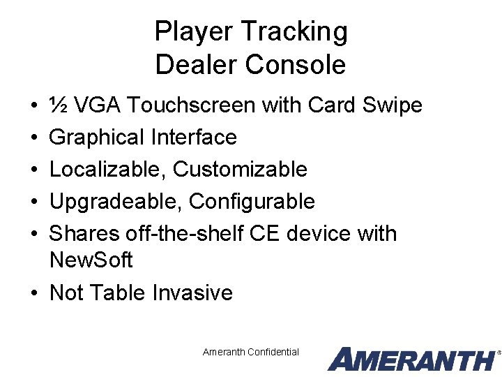 Player Tracking Dealer Console • • • ½ VGA Touchscreen with Card Swipe Graphical Player Tracking Dealer Console • • • ½ VGA Touchscreen with Card Swipe Graphical