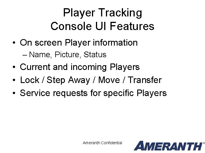 Player Tracking Console UI Features • On screen Player information – Name, Picture, Status Player Tracking Console UI Features • On screen Player information – Name, Picture, Status