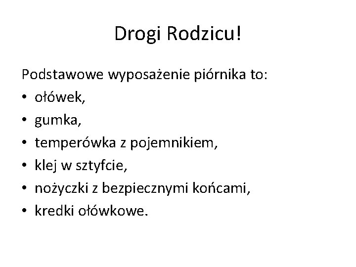 Drogi Rodzicu! Podstawowe wyposażenie piórnika to: • ołówek, • gumka, • temperówka z pojemnikiem,