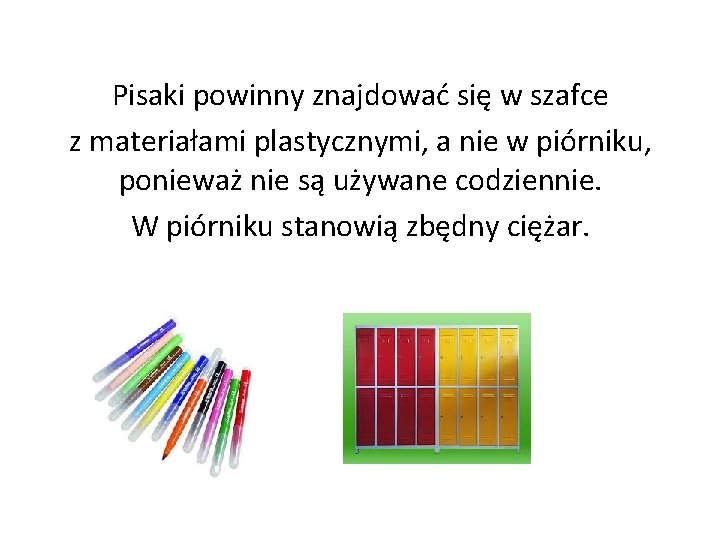 Pisaki powinny znajdować się w szafce z materiałami plastycznymi, a nie w piórniku, ponieważ