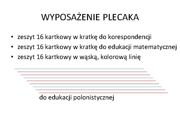 WYPOSAŻENIE PLECAKA • zeszyt 16 kartkowy w kratkę do korespondencji • zeszyt 16 kartkowy