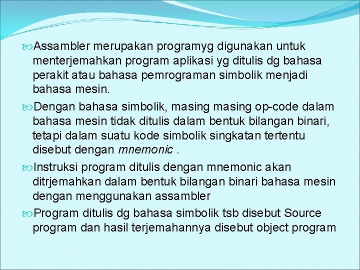  Assambler merupakan programyg digunakan untuk menterjemahkan program aplikasi yg ditulis dg bahasa perakit