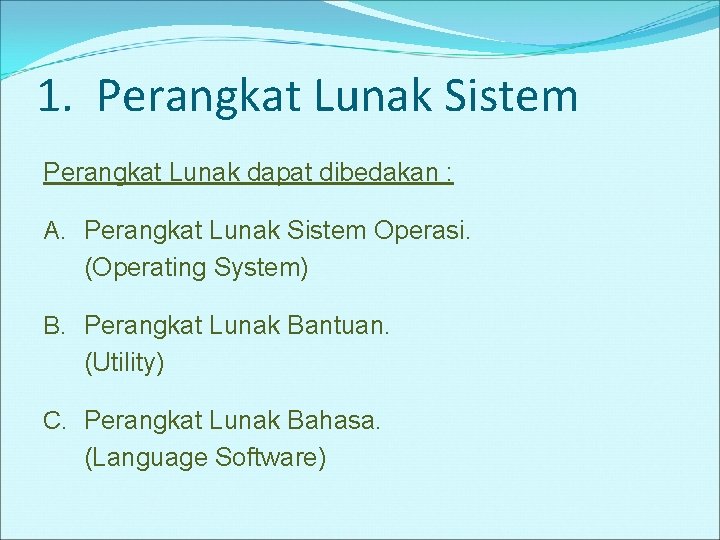 1. Perangkat Lunak Sistem Perangkat Lunak dapat dibedakan : A. Perangkat Lunak Sistem Operasi.