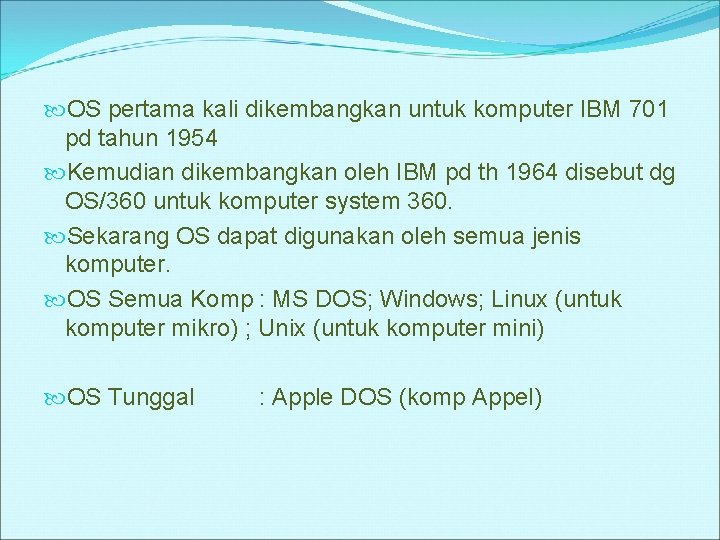  OS pertama kali dikembangkan untuk komputer IBM 701 pd tahun 1954 Kemudian dikembangkan