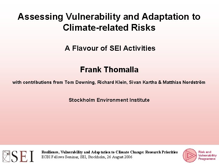 Assessing Vulnerability and Adaptation to Climate-related Risks A Flavour of SEI Activities Frank Thomalla