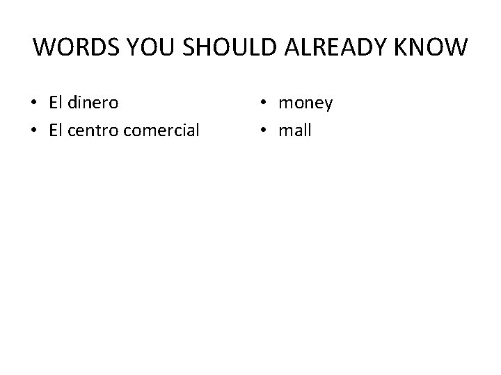 WORDS YOU SHOULD ALREADY KNOW • El dinero • El centro comercial • money