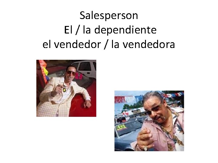 Salesperson El / la dependiente el vendedor / la vendedora 