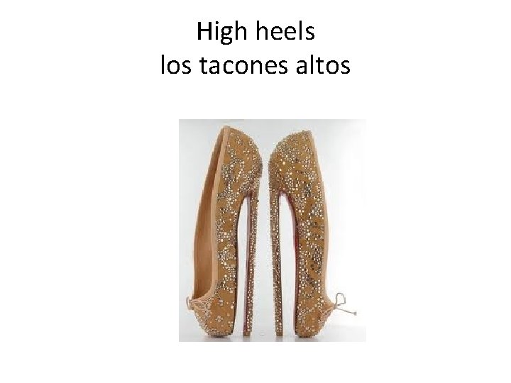 High heels los tacones altos 