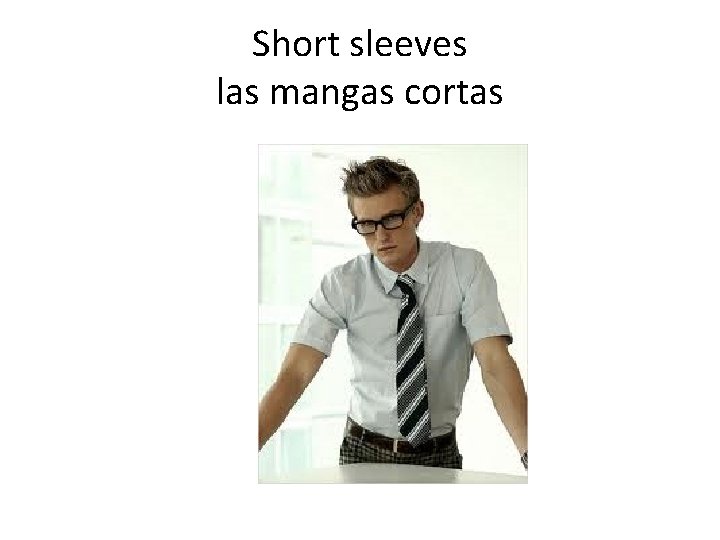 Short sleeves las mangas cortas 