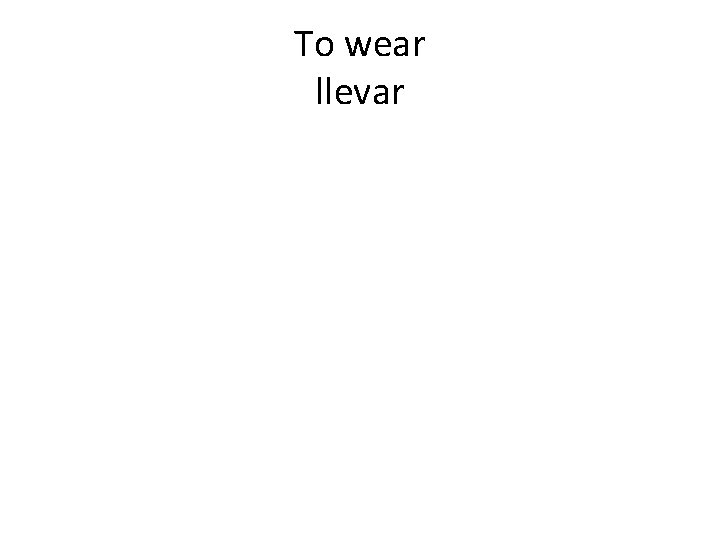 To wear llevar 